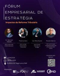 Fórum Empresarial de Estratégia reúne líderes em Brasília para debater os impactos da reforma