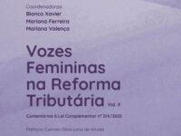 Livro “Vozes Femininas na Reforma Tributária – Volume II” reúne mais de 160 autoras em análises sobre a LC nº 214/2025