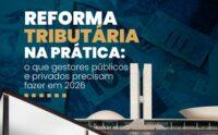 Portal da Reforma Tributária lança e-book com orientações práticas para gestores em 2026