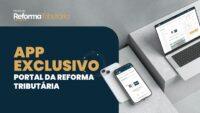 Portal da Reforma Tributária lança plataforma e app exclusivos para assinantes premium