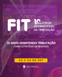 Fórum Internacional de Tributação chega a sua 10ª edição em setembro